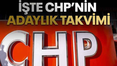İşte CHP'nin adaylık takvimi